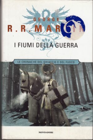 I Fiumi della Guerra. Le Cronache del Ghiaccio e del Fuoco vol. 6 di George Martin ed. Mondadori