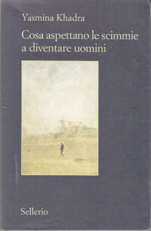 Cosa aspettano le scimmie a diventare uomini di Khadra, Yasmina ed. Sellerio Editore