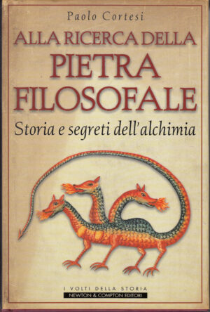 Alla ricerca della pietra filosofale. Storia e segreti dell'alchimia di Cortesi, Paolo ed. Newton Compton Editori