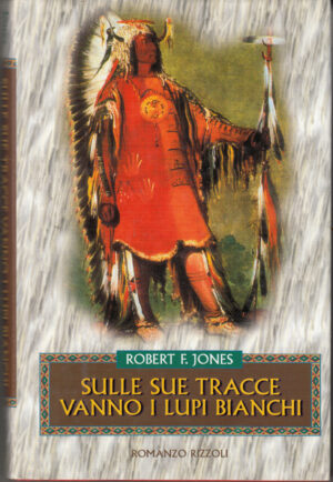 Sulle sue tracce vanno i lupi bianchi di Jones, Robert ed. Rizzoli