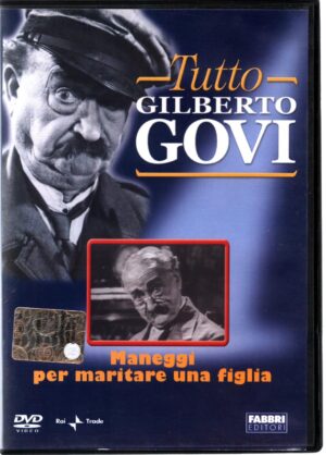 Maneggi Per Maritare Una Figlia.  Tutto Gilberto Govi. DVD in Italiano. Versione da edicola