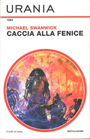 Caccia alla fenice di Michael Swanwick - Urania n. 1664 ed. Mondadori