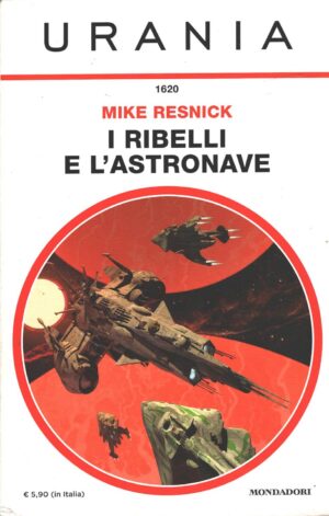 I ribelli e l'astronave di Mike Resnick - Urania n. 1620 ed. Mondadori