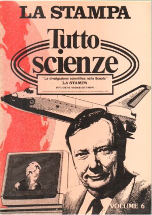 Tutto Scienze. vol. 6. Raccolta del supplemento settimanale dal 4 luglio - 19 dicembre 1984 ed. La Stampa