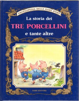 La storia dei tre porcellini e tante altre Illustr. di Wolf, Tony - Enciclopedia delle Fiabe d'Oro ed. Dami