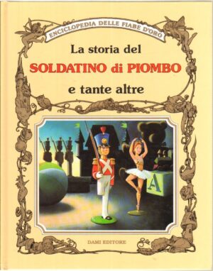 La storia del soldatino di piombo e tante altre - Enciclopedia delle Fiabe d'Oro ed. Dami Editore
