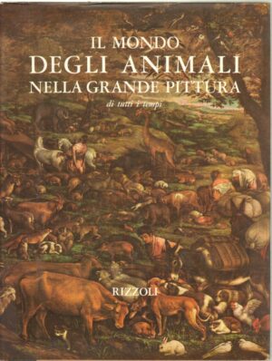 Il mondo degli animali nella grande pittura di tutti i tempi di AA. VV. ed. Rizzoli