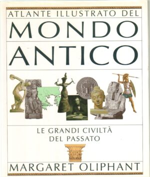Atlante Illustrato del Mondo Antico. Le Grandi Civilta' del Passato di Margaret Oliphant ed. Club