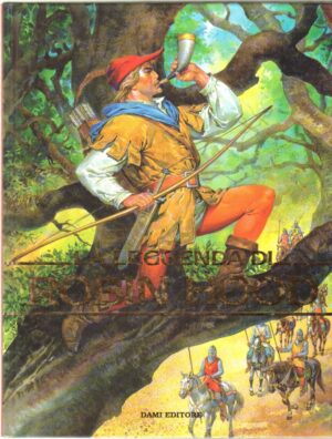 La leggenda di Robin Hood. Testi di Peter Holeinone Illustr. Piero Cattaneo ed. Dami Editore