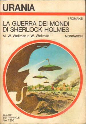 La guerra dei mondi di Sherlock Holmes di M. W. Wellman e W. Wellman - Urania n. 885 ed. Mondadori