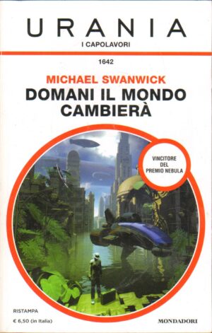Domani il mondo cambiera’ di M. Swanwick – Urania Capolavori n. 1642 ed. Mondadori