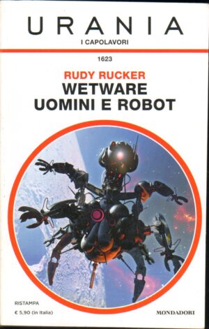 Wetware uomini e robot di Rucker Rudy - Urania Capolavori n. 1623 ed. Mondadori