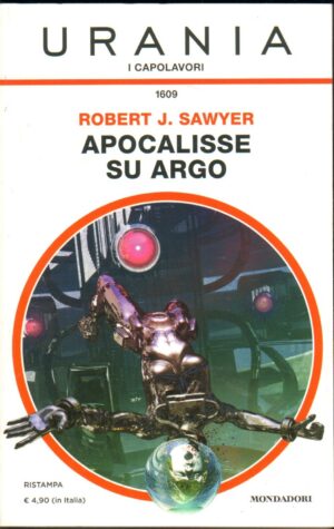 Apocalisse su Argo di Sawyer Robert J. - Urania Capolavori n. 1609 ed. Mondadori