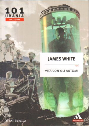 Vita con gli automi di White James. Urania Collezione n. 101 ed. Mondadori