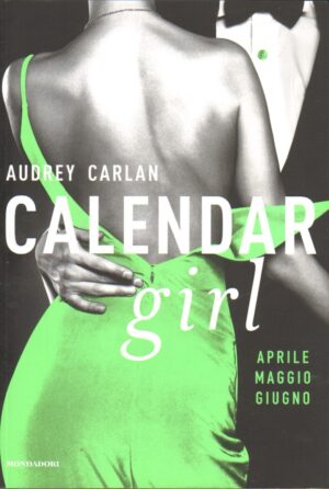 Calendar girl. Aprile, maggio, giugno di Carlan, Audrey ed. Mondadori