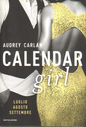 Calendar Girl. Luglio, Agosto, Settembre di Carlan, Audrey ed. Mondadori