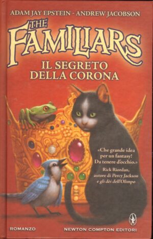 Il segreto della corona. The Familiars di Adam Jay Epstein e Andrew Jacobson ed. Newton Compton