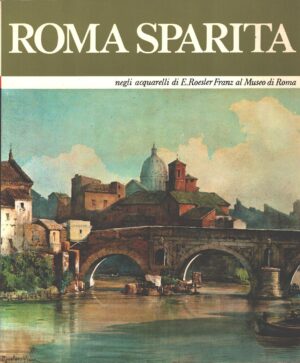 Roma Sparita negli acquerelli di Ettore Roesler Franz a cura di Sergio Cartocci ed. Oto Edizioni d'Arte