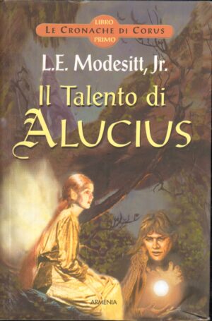 Il Talento di Alucius. Le cronache di Corus vol. 1 di Modesitt, L. E. jr. ed. Armenia