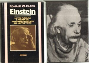 Einstein. La vita pubblica e privata del piu' grande scienziato del nostro tempo di Clark Ronald W. ed. Rizzoli