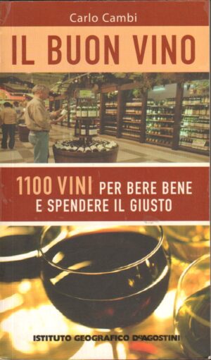 Il buon vino. 1100 vini per bere bene e spendere il giusto di Cambi, Carlo ed. De Agostini