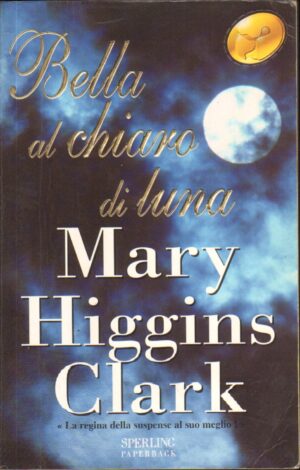 Bella al chiaro di luna di Higgins Clark, Mary ed. Sperling & Kupfer