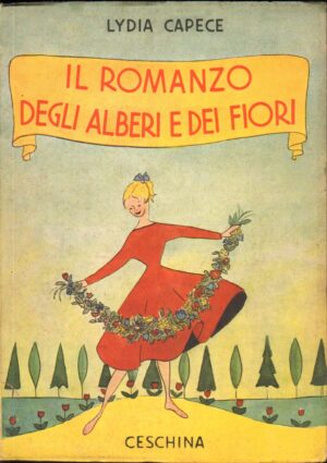 Il romanzo degli Alberi e dei Fiori di Lydia Capece ed. 1955 Ceschina
