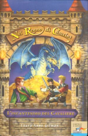 L'incantesimo del Cavaliere. Nel regno di Camelot di Gilman, Laura A. ed. Piemme