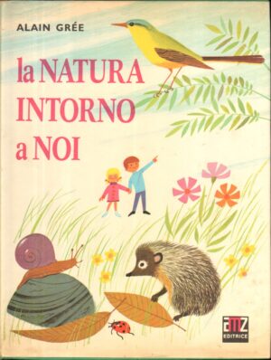 La Natura intorno a Noi di Alain Gree ed. 1976 AMZ