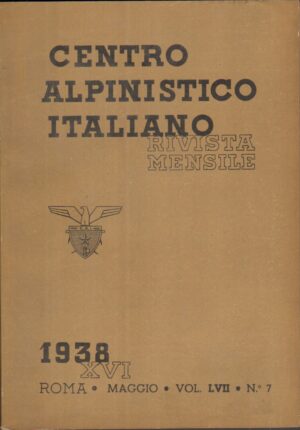 Rivista Centro Alpinistico Italiano n. 7 anno XVI - Maggio 1938 ed. Club Alpino Italiano