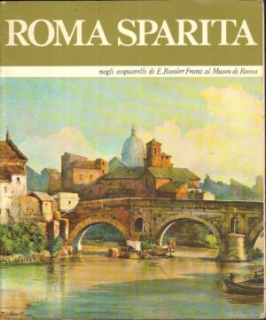 Roma Sparita negli acquerelli di Ettore Roesler Franz a cura di Sergio Cartocci ed. Oto Edizioni d'Arte