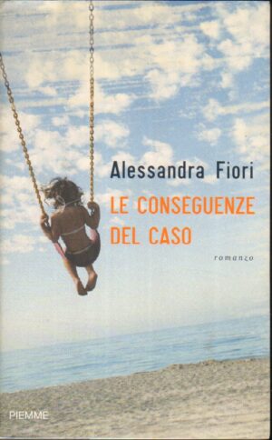 Le conseguenze del caso di Fiori, Alessandra ed. Piemme