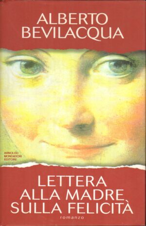 Lettera alla madre sulla felicita' di Bevilacqua, Alberto ed. Mondadori