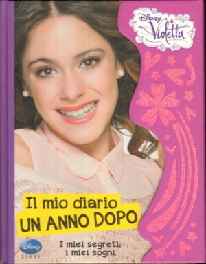 Il mio diario, un anno dopo. I miei segreti, i miei sogni. Violetta di Vaccarino, Lucia ed. Disney Libri