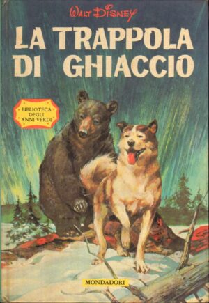 La trappola di ghiaccio di Disney, Walt - Biblioteca degli anni verdi ed. Mondadori