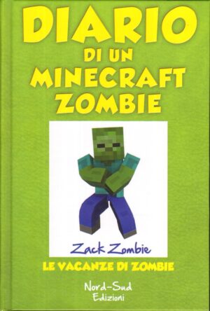 Diario di un Minecraft Zombie. Le vacanze di Zombie di Zombie, Zack ed. Nord-Sud Edizioni