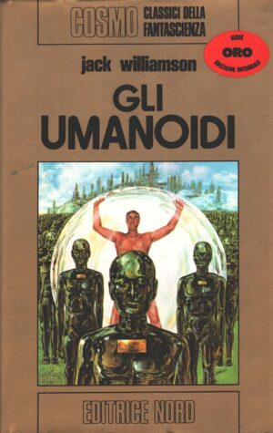 Gli Umanoidi di Jack Williamson - Cosmo Oro n. 13 ed. Nord