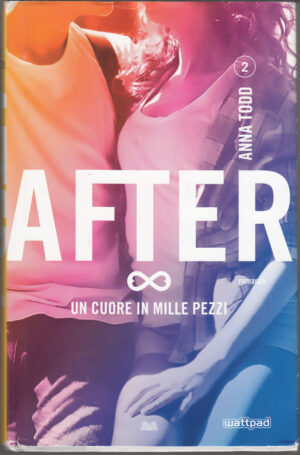 Un cuore in mille pezzi. After: 2 di Anna Todd ed. Mondadori Retail spa