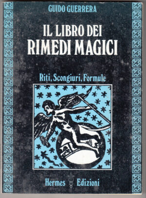 Il libro dei rimedi magici. Riti, scongiuri, formule di Guidi Guerrera, Guido ed. Hermes Edizioni
