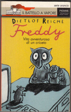 Freddy. Vita avventurosa di un criceto di Reiche, Dietlof ed. Piemme Il battello a vapore. n.46