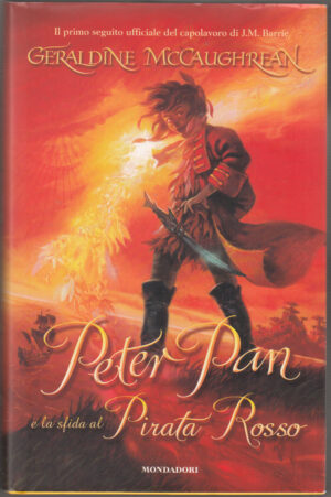 Peter Pan e la sfida al Pirata Rosso. Ediz. illustrata di McCaughrean, Geraldine ed. Mondadori