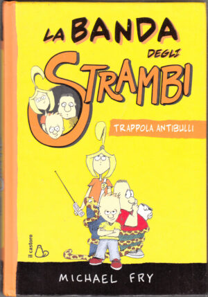 Trappola antibulli. La banda degli strambi. Ediz. illustrata (Vol. 1) di Fry, Michael ed. Il Castoro