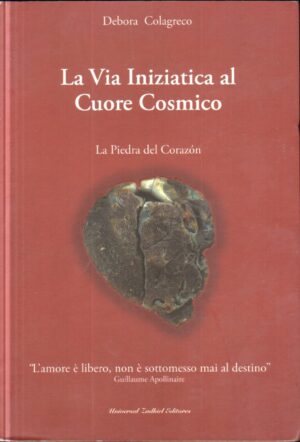 La via iniziatica al cuore cosmico di Debora Colagreco ed. Universal Zadkiel