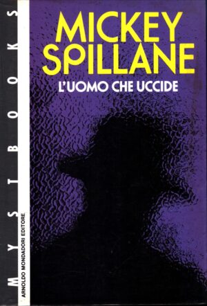 L'uomo che uccide (Prima edizione 1990) di Spillane, Mickey ed. Mondadori