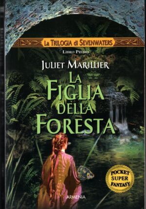 La figlia della foresta. La trilogia di Sevenwaters, Libro primo di Marillier, Juliet ed. Armenia