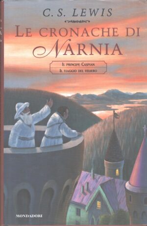 Le cronache di Narnia vol. 2: Il principe Caspian, Il viaggio del veliero di Lewis, Clive S. ed. Mondadori