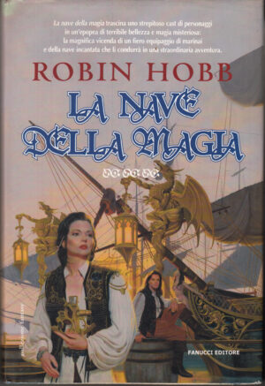 La nave della magia - I Mercanti di Borgomago (vol. 1) di Hobb, Robin ed. Fanucci (Prima edizione 2005)
