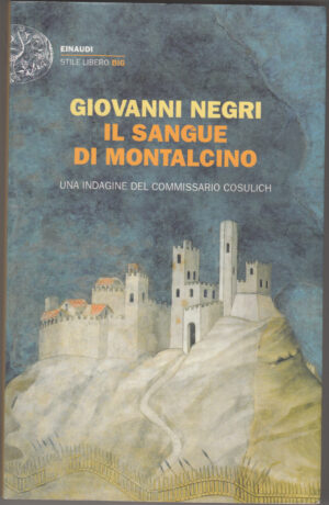Il sangue di Montalcino. Una indagine del commissario Cosulich di Negri Giovanni ed. Einaudi