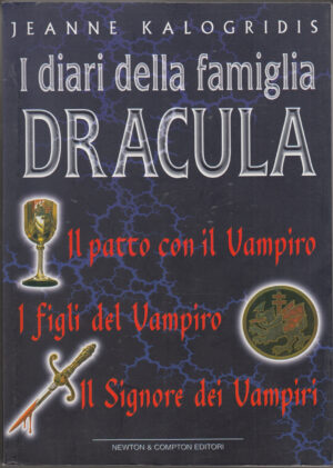 I diari della famiglia Dracula. Trilogia: Il patto con il Vampiro. I figli del Vampiro. Il Signore dei Vampiri di Kalogridis, Jeanne ed. Newton Compton Editori
