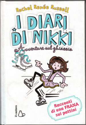 Avventure sul ghiaccio. I diari di Nikki. Ediz. illustrata di Russell, Rachel Renée ed. Il Castoro